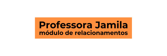 Professora Jamila módulo de relacionamentos